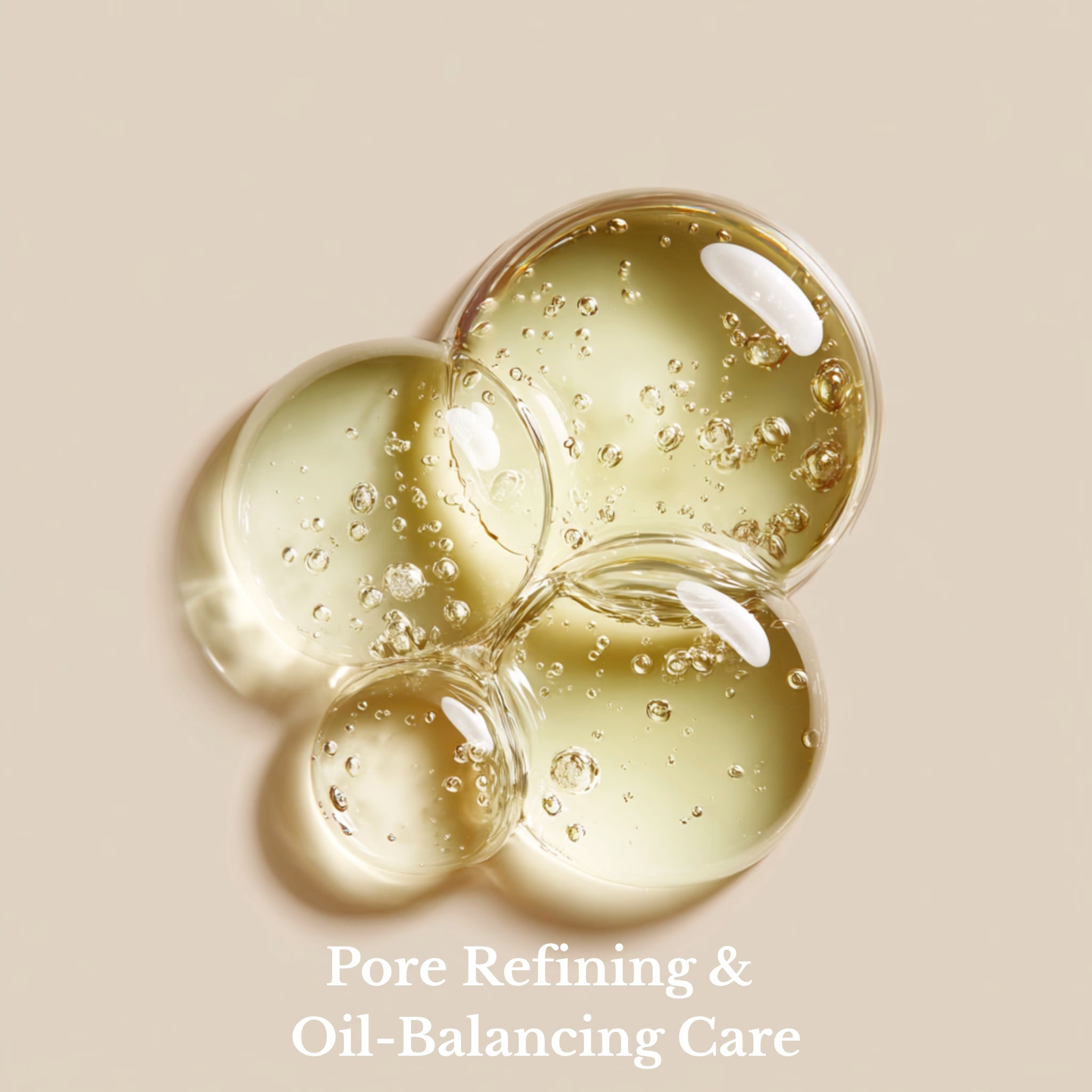 Close-up of oil droplets with bubbles on a beige background, labeled 'Pore Refining & Oil-Balancing Care'.